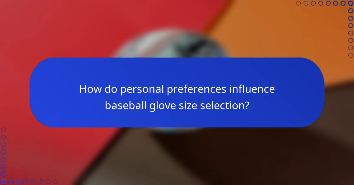 How do personal preferences influence baseball glove size selection?