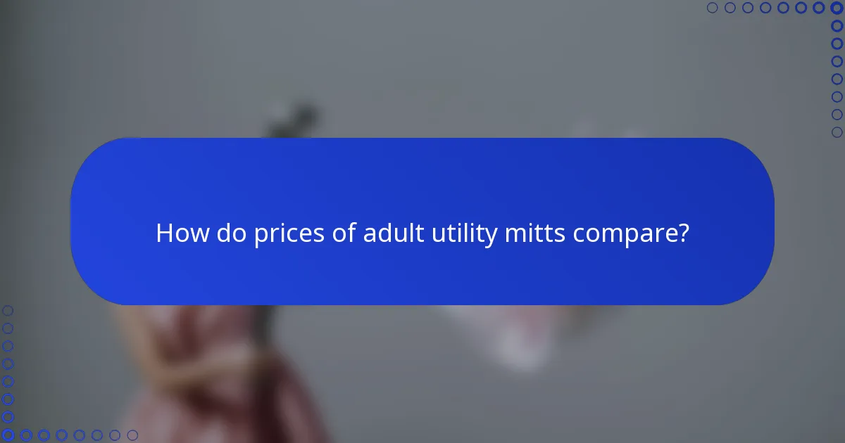 How do prices of adult utility mitts compare?