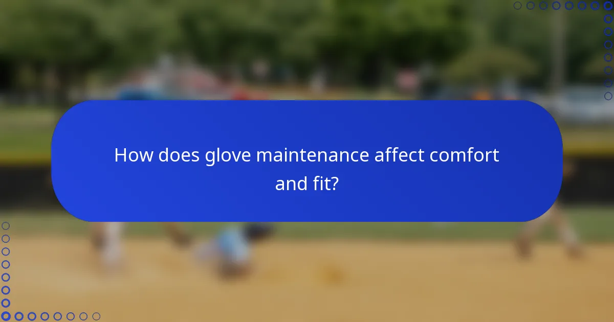 How does glove maintenance affect comfort and fit?