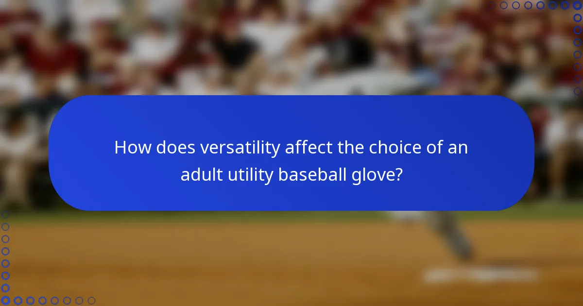 How does versatility affect the choice of an adult utility baseball glove?