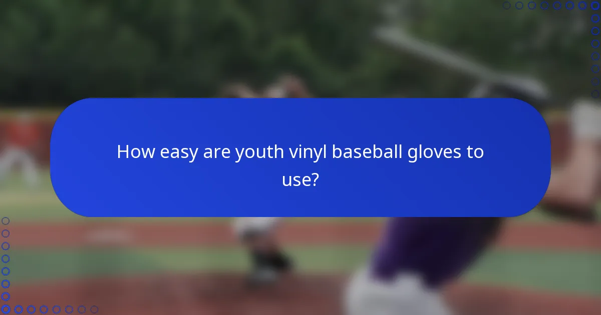 How easy are youth vinyl baseball gloves to use?