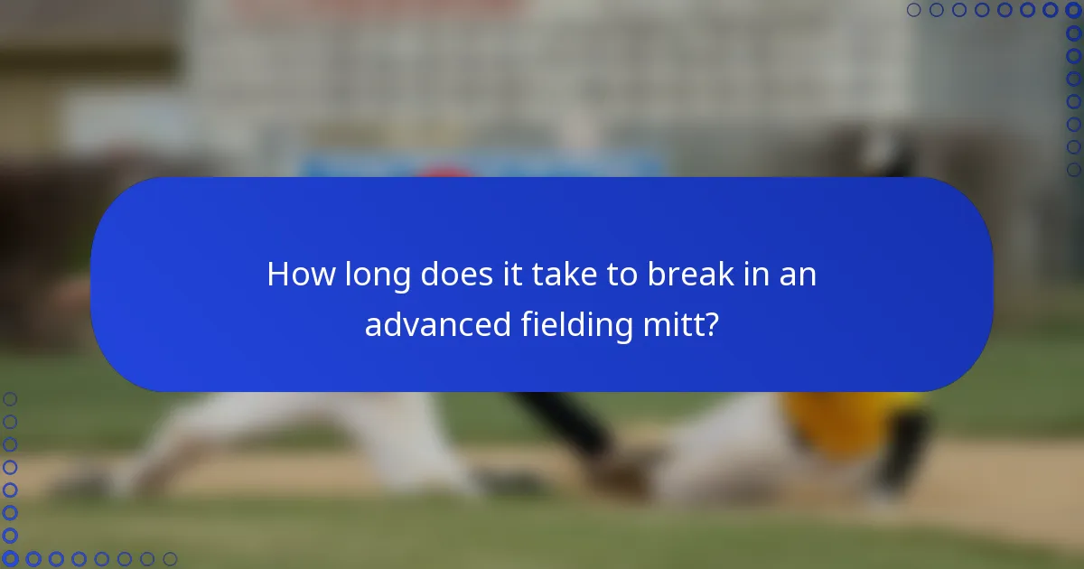 How long does it take to break in an advanced fielding mitt?