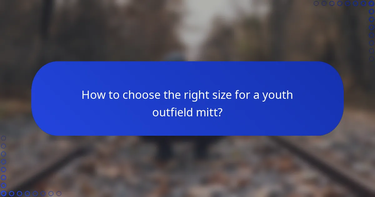 How to choose the right size for a youth outfield mitt?