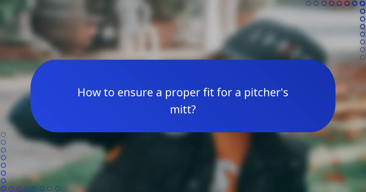 How to ensure a proper fit for a pitcher's mitt?