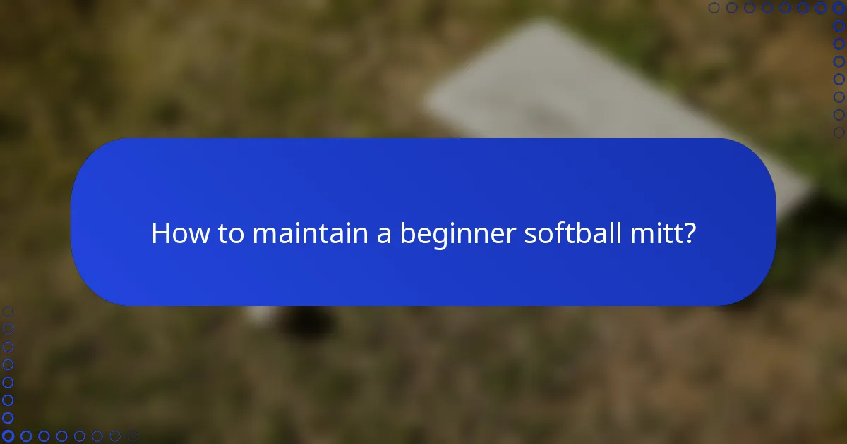 How to maintain a beginner softball mitt?