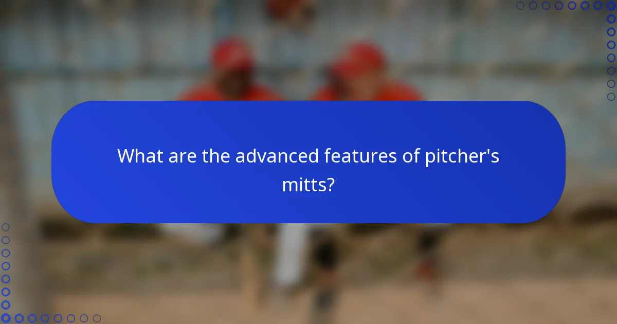 What are the advanced features of pitcher's mitts?
