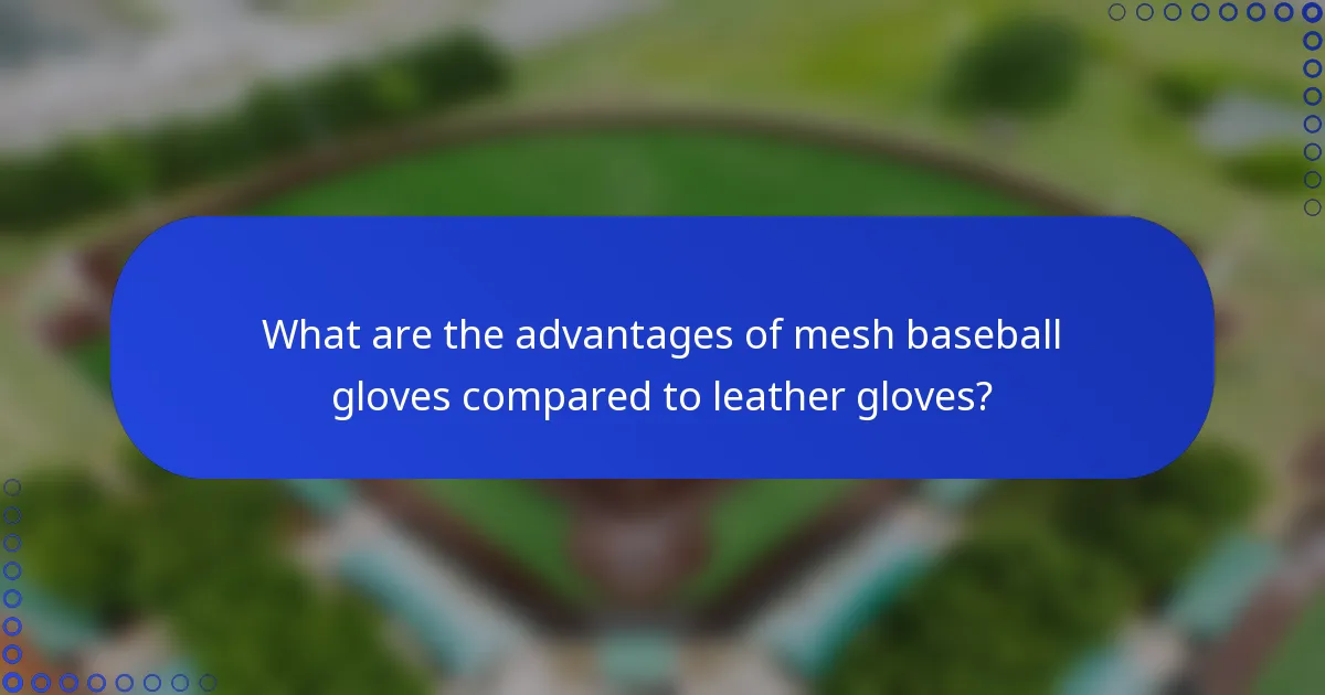 What are the advantages of mesh baseball gloves compared to leather gloves?