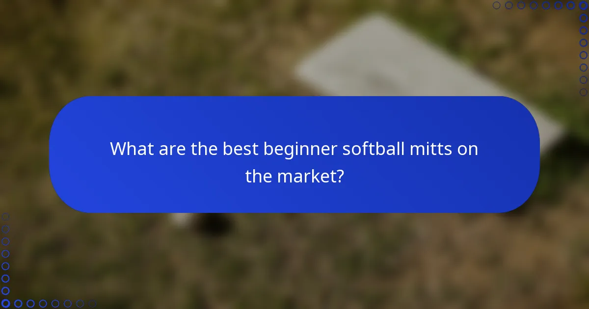 What are the best beginner softball mitts on the market?