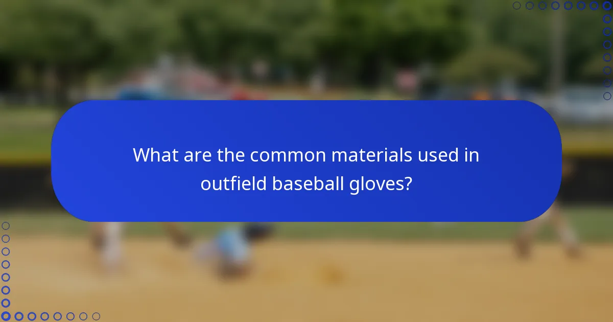 What are the common materials used in outfield baseball gloves?