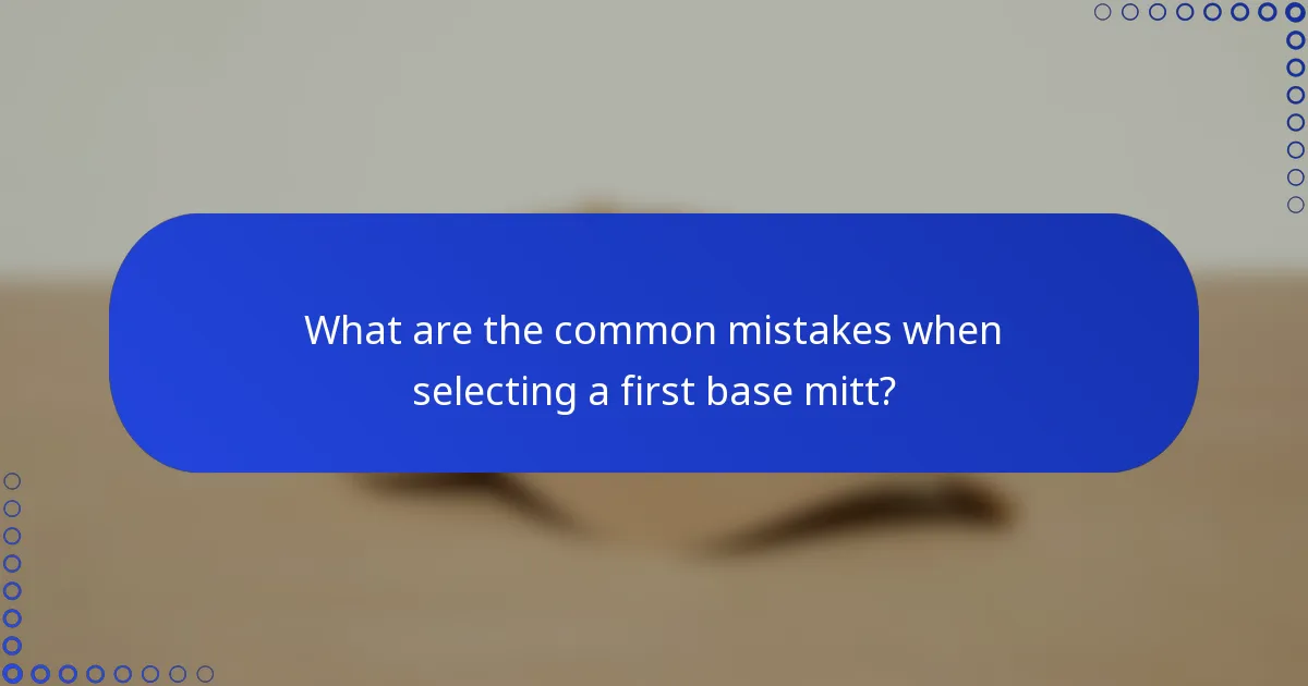 What are the common mistakes when selecting a first base mitt?