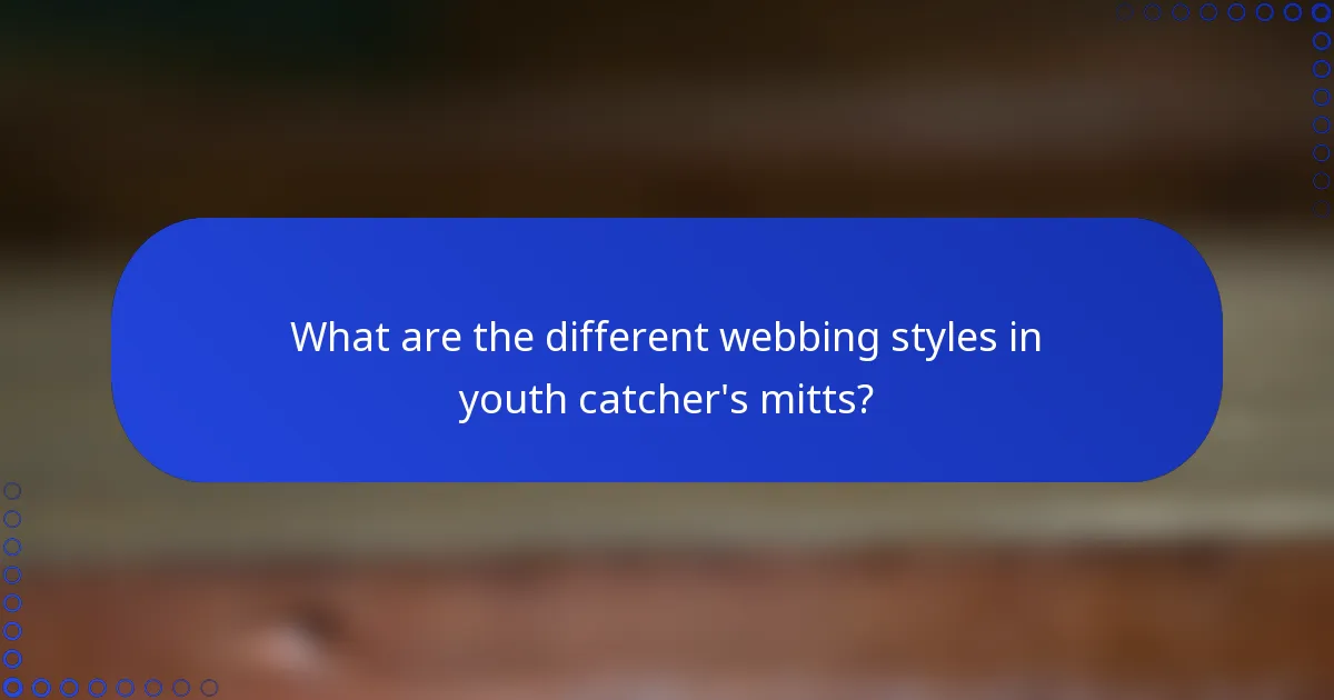 What are the different webbing styles in youth catcher's mitts?