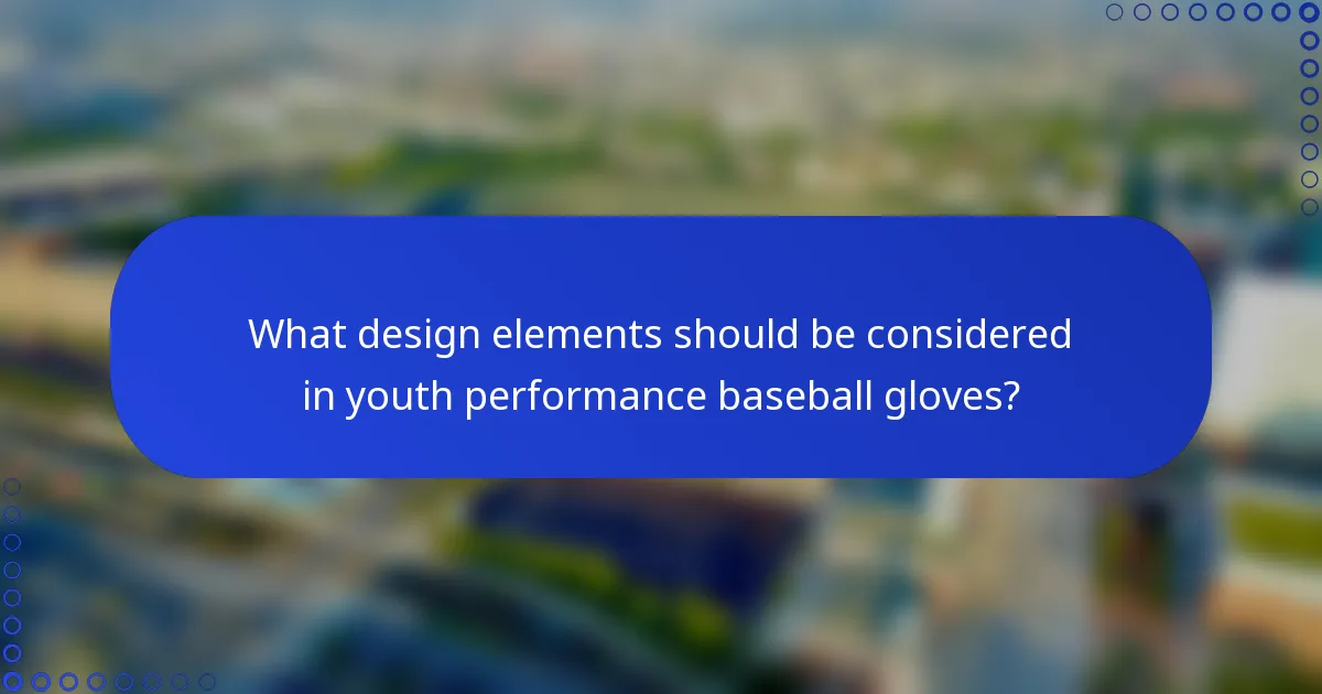 What design elements should be considered in youth performance baseball gloves?