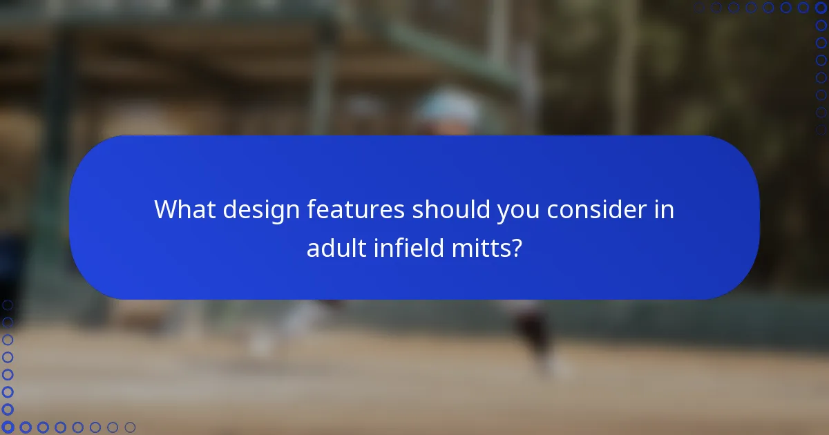 What design features should you consider in adult infield mitts?