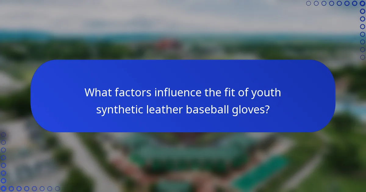 What factors influence the fit of youth synthetic leather baseball gloves?