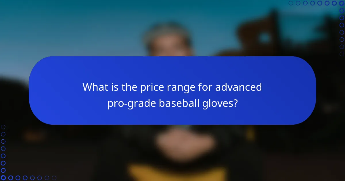 What is the price range for advanced pro-grade baseball gloves?