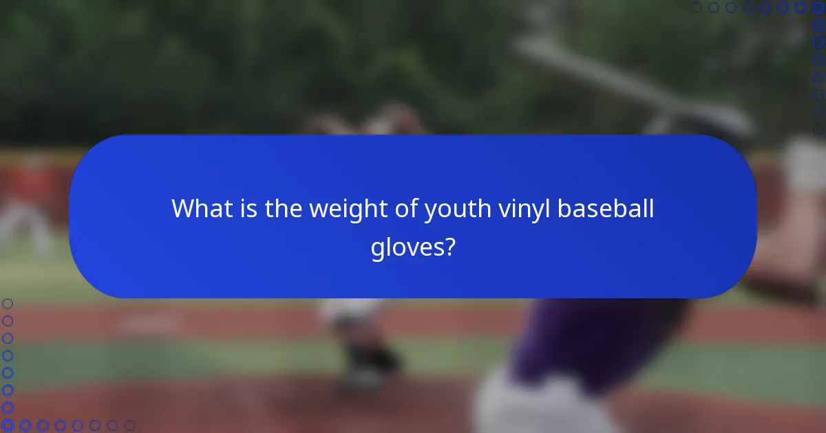 What is the weight of youth vinyl baseball gloves?