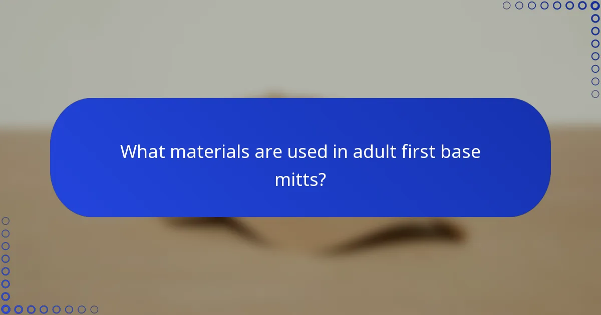 What materials are used in adult first base mitts?