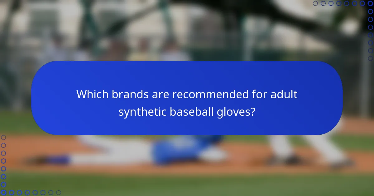 Which brands are recommended for adult synthetic baseball gloves?