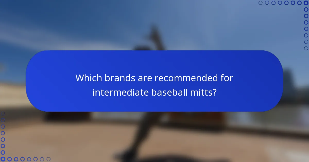 Which brands are recommended for intermediate baseball mitts?