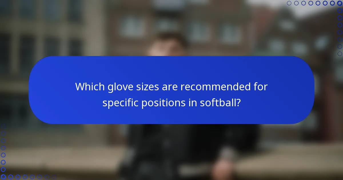 Which glove sizes are recommended for specific positions in softball?